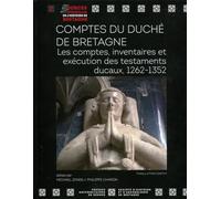 Comptes du Duché de Bretagne: Les comptes, inventaires et exécution des testaments ducaux, 1262-1352