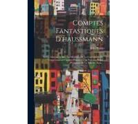 Comptes Fantastiques D'haussmann: Lettre Adressée A Mm. Les Membres De La Commission Du Corps Législatif Chargés D'examiner Le Nouveau Projet D'emprun