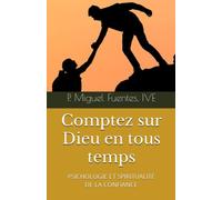 Comptez sur Dieu en tous temps: PSICHOLOGIE ET SPIRITUALITÉ DE LA CONFIANCE