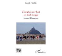 Comptez sur Lui en tout temps Recueil d'homélies - Patrick Faure - L'harmattan - broché - Essai