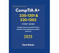 CompTIA A+ 220-1201 & 220-1202 Study Guide 2025: Complete Exam Prep with 500 Practice Questions, Clear Explanations, and Real-World Tips