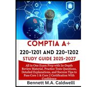 COMPTIA 220-1201 and 220-1202 STUDY GUIDE 2025-2027: All in One Exam Prep with In-Depth Review Material, Practice Tests Questions, Detailed ... Core 1 & Core 2 Certification With Confidence
