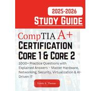 CompTIA A+ Certification All-in-One Exam Guide 2025-2026: Core 1 & Core 2: 1000+ Practice Questions with Explained Answers - Master Hardware, Networking, Security, Virtualization & AI-Driven