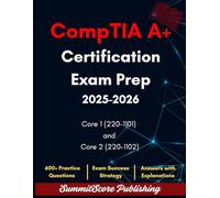 CompTIA A+ Certification Exam Prep 2025-2026: The Most Updated and Powerful Study Guide to Core 1 (220-1101), Core 2 (220-1102), Security+, Network+ With 600+ Questions
