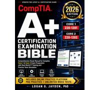 CompTIA Certification Examination Bible: Comprehensive Study Manual for Complete Core 1 & Core 2 Exam Preparation with Real-World IT Training and Practice Tests Simulation