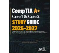 CompTIA Core 1 & Core 2 STUDY GUIDE 2026 - 2027: Complete Core 1 (220-1201) & Core 2 (220-1202) Review, Realistic Practice Questions, Detailed ... Techniques to Pass Your CompTIA Exam