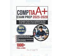 CompTIA EXAM PREP 2025-2028: The Complete Practice Tests to Confidently Pass (Core 1) 220-1201 and (Core 2) 220-1202 V15 Certification