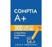 CompTIA A+ Plus 300 Exam Test Questions: A Must-Have CompTIA Certification Book