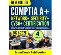 CompTIA A+, security +, network +,CYSA +,(4 in 1 book)2025-2026: All-in-One Exam Prep to Excel on Your First Attempt with Full-Length Practice Tests, Strategies, and a comprehensive review