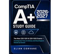 CompTIA Study Guide 2026-2027: The New 220-1201 & 220-1202 Exams - Covering Zero Trust, AI Literacy, and Cloud Support, Domain by Domain