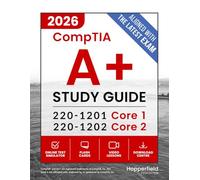 CompTIA A+ Study Guide: Complete and Exam-Focused Reference for Core 1 (220-1201) and Core 2 (220-1202), with practical study strategies, digital exam simulations, and real-world IT case studies