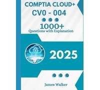 CompTIA Cloud+ CV0-004 with 1000+ Updated Questions and Explanations: CompTIA Cloud+ Study Guide 2025
