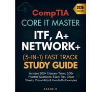 COMPTIA CORE IT MASTER ITF+, A+, NETWORK+ : (3-IN-1) FAST TRACK STUDY GUIDE