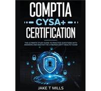 CompTIA CySA Certification The Ultimate Study Guide to Practice Questions With Answers and Master the Cybersecurity Analyst Exam - Jake T Mills - Draft2Di Jake T MillsJake T Mills (Auteur)