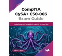 CompTIA CyS CS0-003 Exam Guide: A practical, real-world companion for mastering the CyS exam (English Edition)