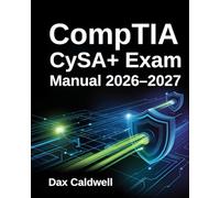 CompTIA CySA+ Exam Manual 2026-2027: Complete Study Guide for Cybersecurity Analyst (CS0-003) with Practice Exercises