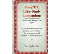 CompTIA CySA+ Study Companion: Clear Explanations for Cybersecurity Analyst Exam Topics: 50 Practice Questions with Detailed Answers, Real-World Scenarios, and Efficient Learning Strategies
