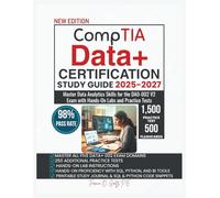 CompTIA Data+ CERTIFICATION STUDY GUIDE 2025-2027: Master Data Analytics Skills for the DA0-002 V2 Exam with Hands-On Labs and Practice Tests