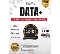 COMPTIA DATA+ | MASTER THE EXAM (DA0-001): 7 PRACTICE TESTS, 650 RIGOROUS QUESTIONS, GAIN WEALTH OF INSIGHTS, EXPERT EXPLANATIONS AND ONE ULTIMATE GOAL