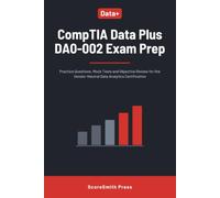 CompTIA Data Plus DA0-002 Exam Prep: Practice Questions, Mock Tests and Objective Review for the Vendor-Neutral Data Analytics Certification