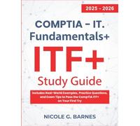CompTIA IT Fundamentals+ (ITF+) Study Guide: Exam FC0-U61 2025-2026 Edition: Includes Real-World Examples, Practice Questions, and Exam Tips to Pass the CompTIA ITF+ on Your First Try