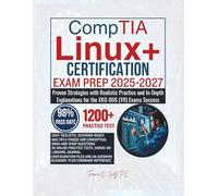 CompTIA Linux+ CERTIFICATION EXAM PREP 2025-2027: Proven Strategies with Realistic Practice and In-Depth Explanations for the XK0-006 (V8) Exams Success