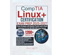 CompTIA Linux+ CERTIFICATION EXAM PREP 2025-2027: Proven Strategies with Realistic Practice and In-Depth Explanations for the XK0-006 (V8) Exams Success