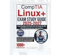 CompTIA Linux+ EXAM STUDY GUIDE 2025-2027: Proven Strategies and Practice Tests for Passing the XK0-006 (V6) Certification Exam with Confidence