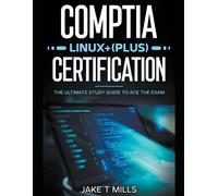 Comptia Linux+ (Plus) Certification The Ultimate Study Guide To Ace The Exam