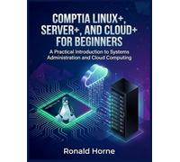 CompTIA Linux+, Server+, and Cloud+ for Beginners: A Practical Introduction to Systems Administration and Cloud Computing