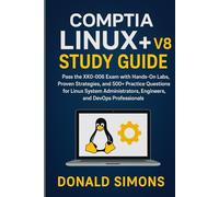 CompTIA Linux+ V8 Study Guide: Pass the XK0-006 Exam with Hands-On Labs, Proven Strategies, and 500+ Practice Questions for Linux System Administrators, Engineers, and DevOps Professionals