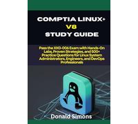 CompTIA Linux+ V8 Study Guide: Pass the XK0-006 Exam with Hands-On Labs, Proven Strategies, and 500+ Practice Questions for Linux System Administrators, Engineers, and DevOps Professionals