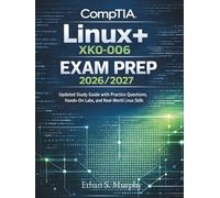 CompTIA Linux+ XK0-006 EXAM PREP 2026/2027: Updated Study Guide with Practice Questions, Hands-On Labs, and Real-World Linux Skills