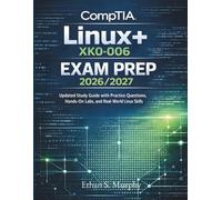 CompTIA Linux+ XK0-006 EXAM PREP 2026/2027: Updated Study Guide with Practice Questions, Hands-On Labs, and Real-World Linux Skills