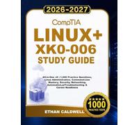 CompTIA Linux+ XK0-006 Study Guide 2026-2027: All-in-One v8 | 1,000 Practice Questions, Linux Administration, Command-Line Mastery, Security, Networking, Automation, Troubleshooting & Career Readiness