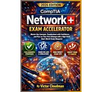CompTIA Network+ Exam Accelerator: A High-Yield Blueprint for Busy IT Professionals to Master Key Concepts and Pass with Confidence