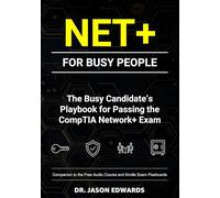 CompTIA Network+ for Busy People: The Busy Candidate’s Playbook for Passing the CompTIA Network+ Exam
