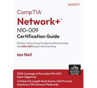 CompTIA® Network+® N10-009 Certification Guide: Master networking fundamentals and pass the N10-009 exam the first time