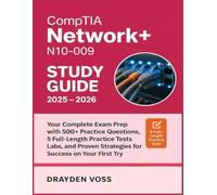 CompTIA Network+ N10-009 STUDY GUIDE 2025 - 2026: Your Complete Exam Prep with 500+ Practice Questions, 5 Full-Length Practice Tests, Labs, and Proven Strategies for Success at Your First Try