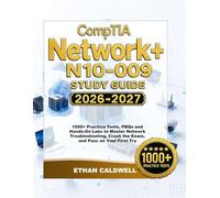CompTIA Network+ N10-009 Study Guide 2026-2027: 1000+ Practice Tests, PBQs and Hands-On Labs to Master Network Troubleshooting, Crush the Exam, and Pass on Your First Try