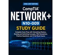 CompTIA Network+ N10-009 Study Guide 2026-2027: Complete Exam Prep with Subnetting Mastery, Routing and Switching Concepts, PBQ Simulations, Practice Questions, and 3 Full Mock Exams