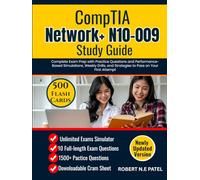 CompTIA Network+ N10-009 Study Guide: Complete Exam Prep with Practice Questions and Performance-Based Simulations, Weekly Drills, and Strategies to Pass on Your First Attempt