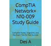 CompTIA Network+ N10-009 Study Guide: Complete Notes, Diagrams, and Key Exam Tips for Fast Success