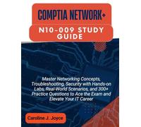 COMPTIA NETWORK+ N10-009 STUDY GUIDE: Master Networking Concepts, Troubleshooting, Security with Hands-on Labs, Real-World Scenarios, and 300+ Practice Questions to Ace the Exam