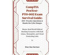 CompTIA PenTest+ PT0-002 Exam Survival Guide: 200+ Practice Questions & Hands-On Cyber Ranges: Master Real-World Ethical Hacking Scenarios with Kali Linux, Metasploit, and Cloud Pentesting Labs