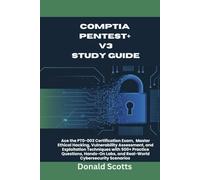 CompTIA Pentest+ V3 Study Guide: Ace the PT0-003 Certification Exam, Master Ethical Hacking, Vulnerability Assessment, and Exploitation Techniques ... Labs, and Real-World Cybersecurity Scenarios