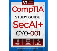 CompTIA SecAI+ CY0-001 Study Guide: Complete Reference with Practice Tests, PBQ Scenarios, and Study Tools for Exam Preparation