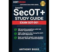 CompTIA SecOT+ Study Guide: Exam SOT-001: OT Cybersecurity for Critical Infrastructure with 180 Practice Questions, Answer Explanations, and Exam Tips