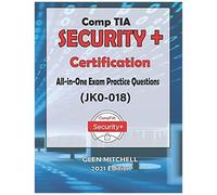 Comptia Security+: All-In-One Exam Practice Questions (Jk0-018)