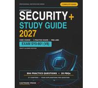 CompTIA Security+ Study Guide 2027: Complete Guide for Exam SY0-801 (V8), Draft-Aligned Edition - 27 Chapters, 894 Practice Questions with Full Explanations, 3 Practice Exams, and 20 PBQs